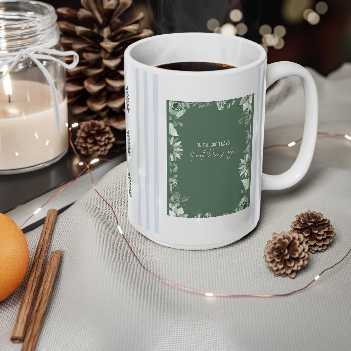 "On the Hard Days I will praise you. On the Good Days I will praise You" 2 sided Ceramic Coffee Cups, Stripes 11oz, 15oz