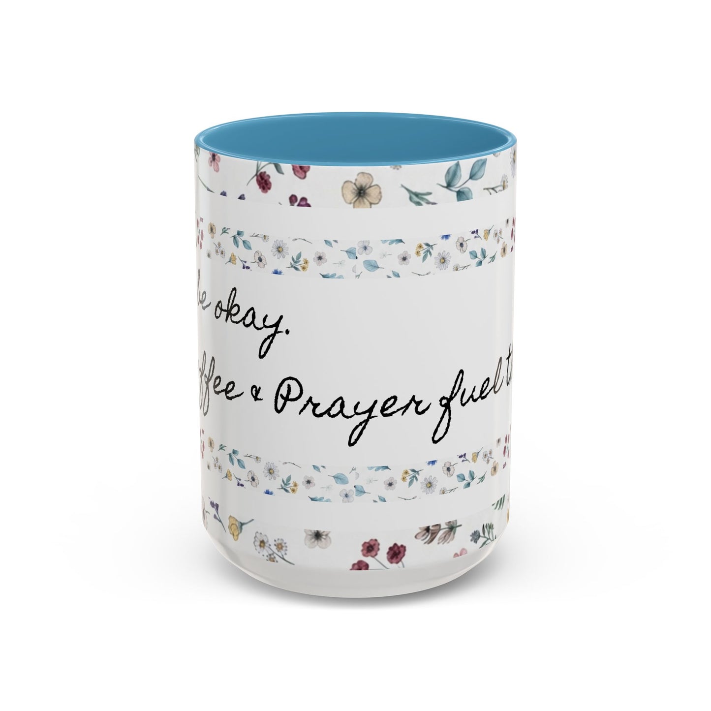 "It's okay, Let Coffee & Prayer Fuel the day." Accent Coffee Mug (11, 15oz)