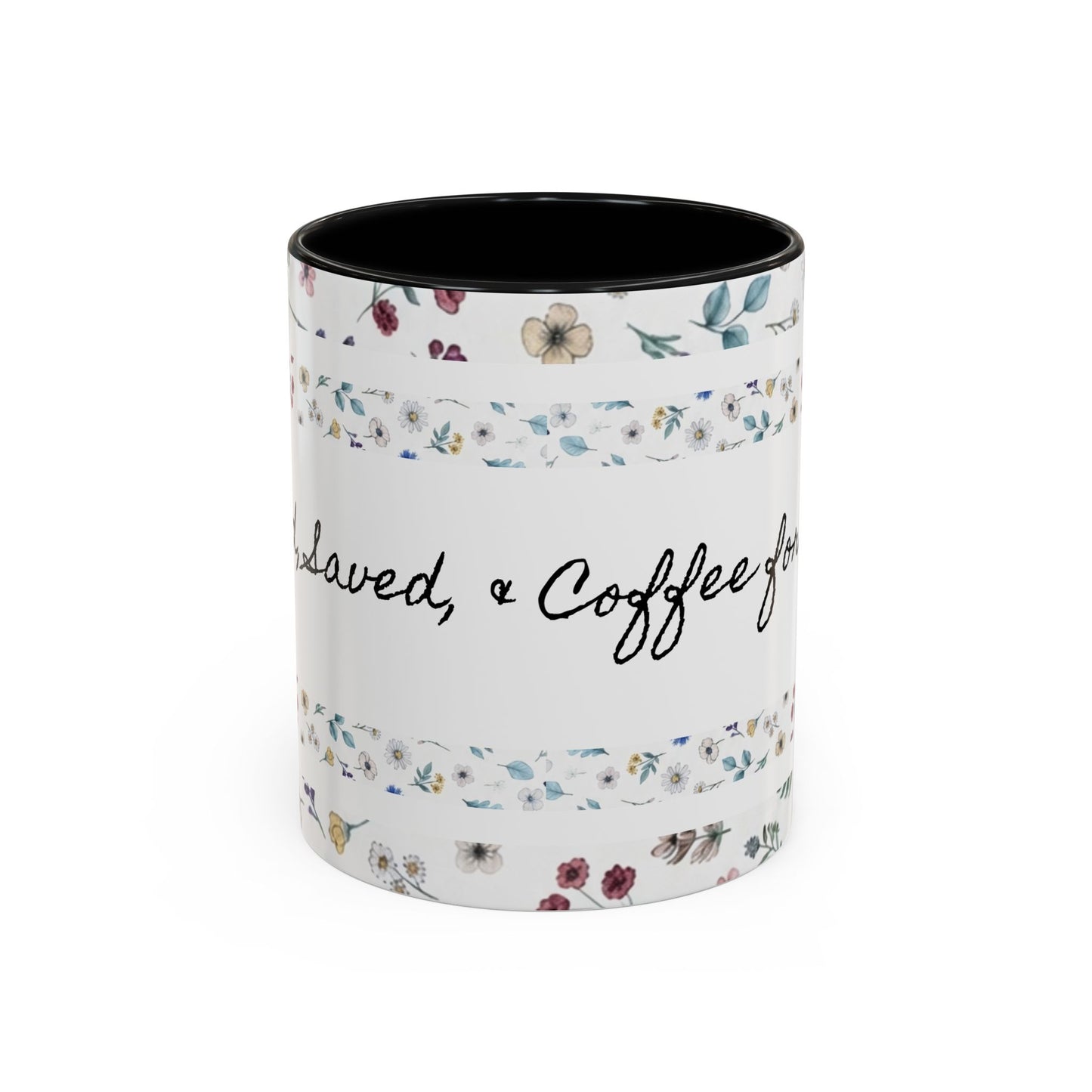 Baptized, Saved, and Coffee for the day-- Accent Coffee Mug (11, 15oz)