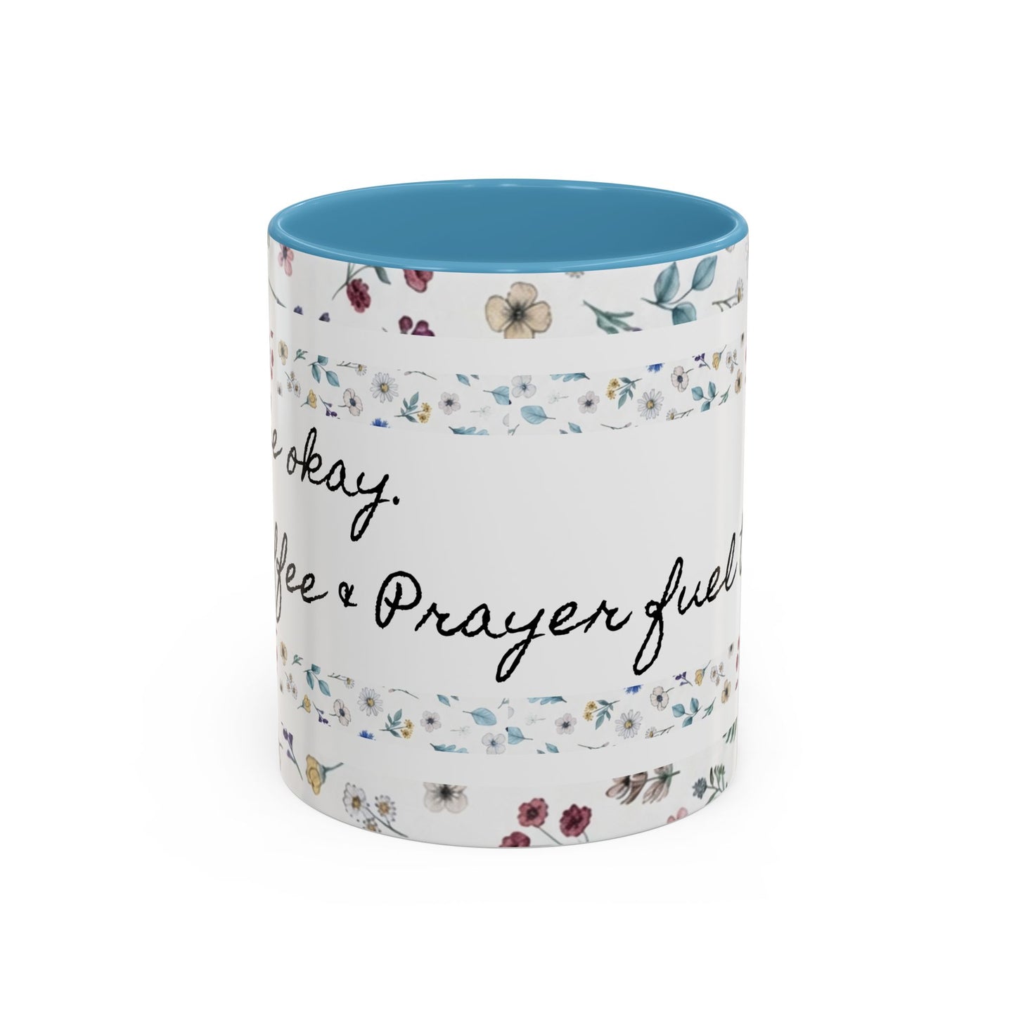 "It's okay, Let Coffee & Prayer Fuel the day." Accent Coffee Mug (11, 15oz)