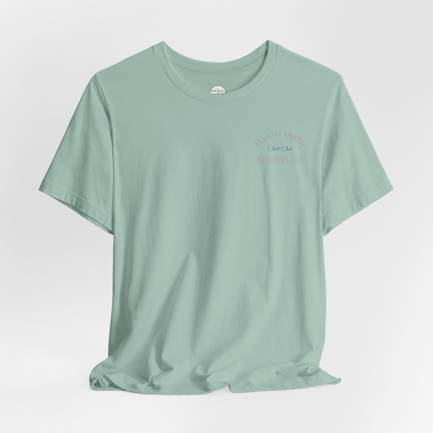 Columbia Blue- It’s Just Earth, Chill Out, Romans 12:2  Jersey Short Sleeve Tee
