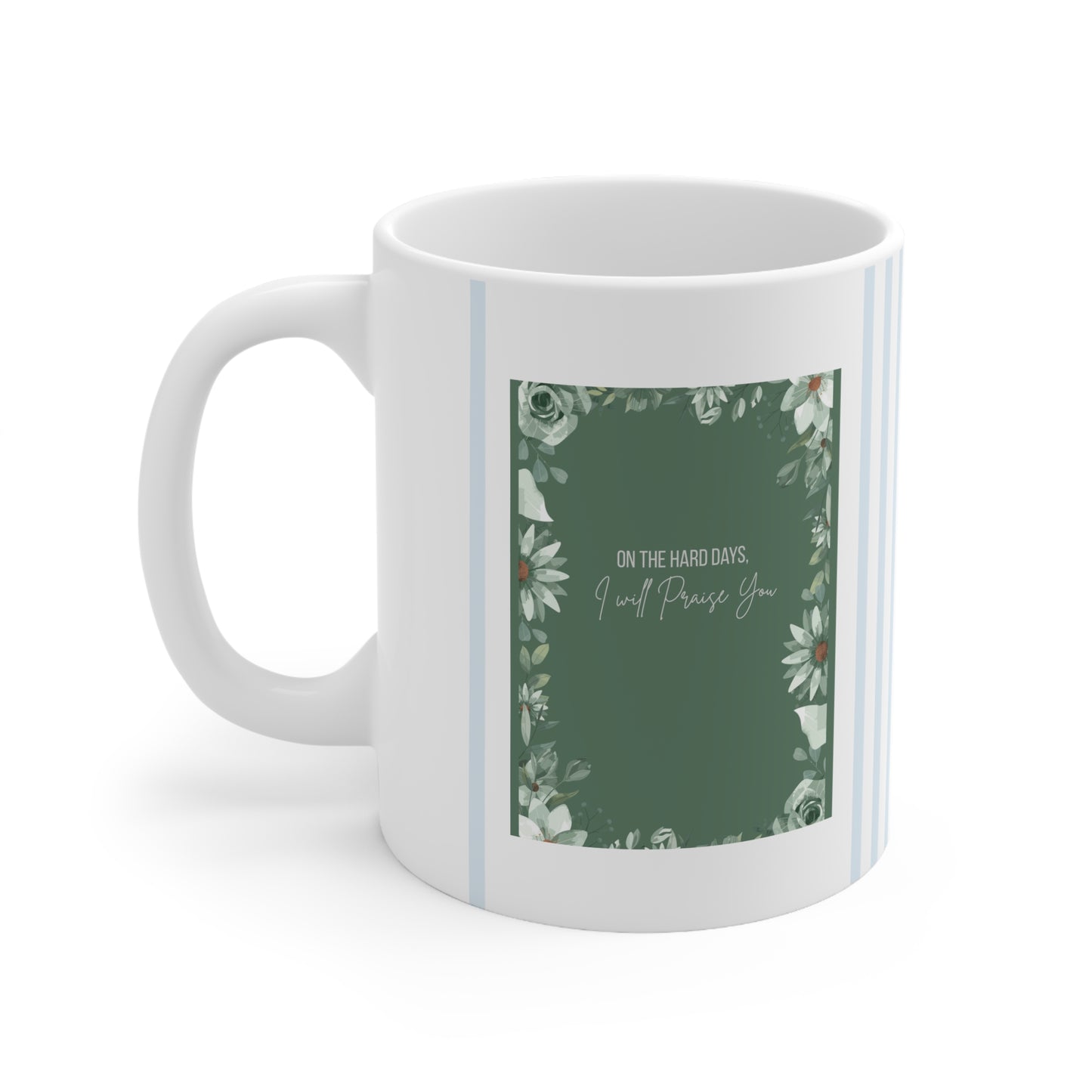 "On the Hard Days I will praise you. On the Good Days I will praise You" 2 sided Ceramic Coffee Cups, Stripes 11oz, 15oz