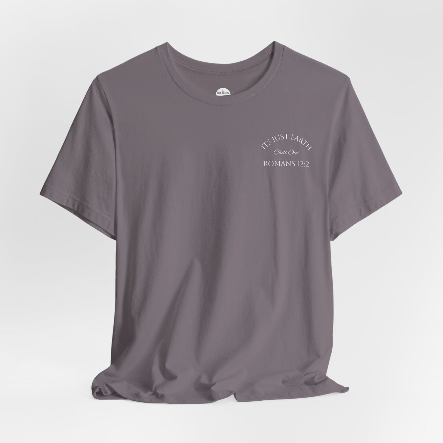 Dark Blue- It’s Just Earth, Chill Out, Romans 12:2  Jersey Short Sleeve Tee
