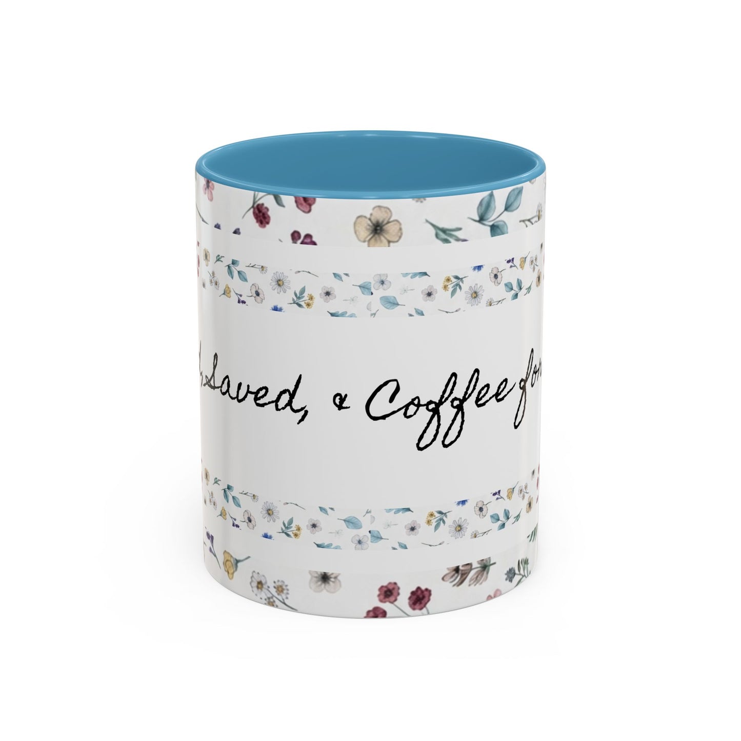 Baptized, Saved, and Coffee for the day-- Accent Coffee Mug (11, 15oz)