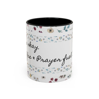 "It's okay, Let Coffee & Prayer Fuel the day." Accent Coffee Mug (11, 15oz)