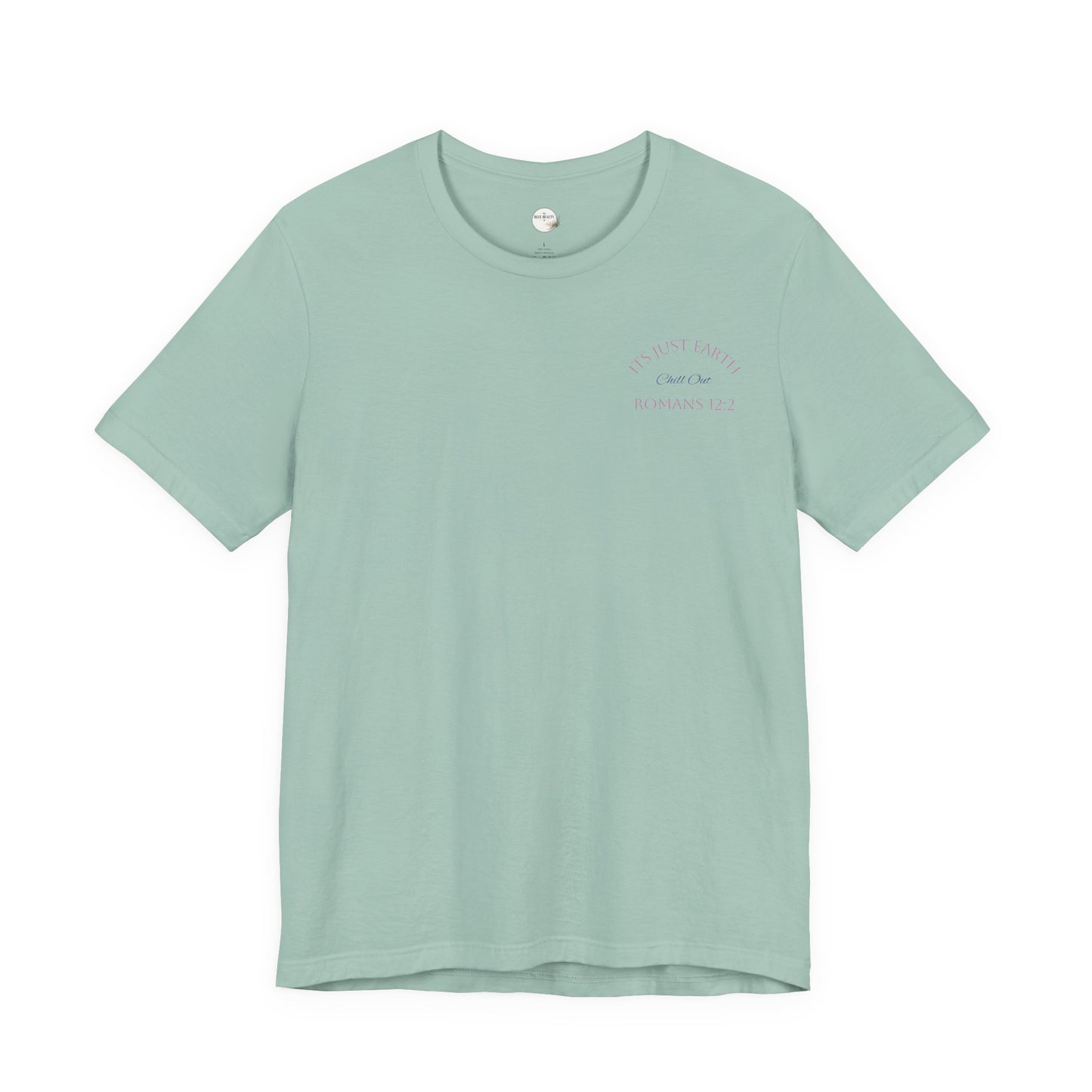Columbia Blue- It’s Just Earth, Chill Out, Romans 12:2  Jersey Short Sleeve Tee