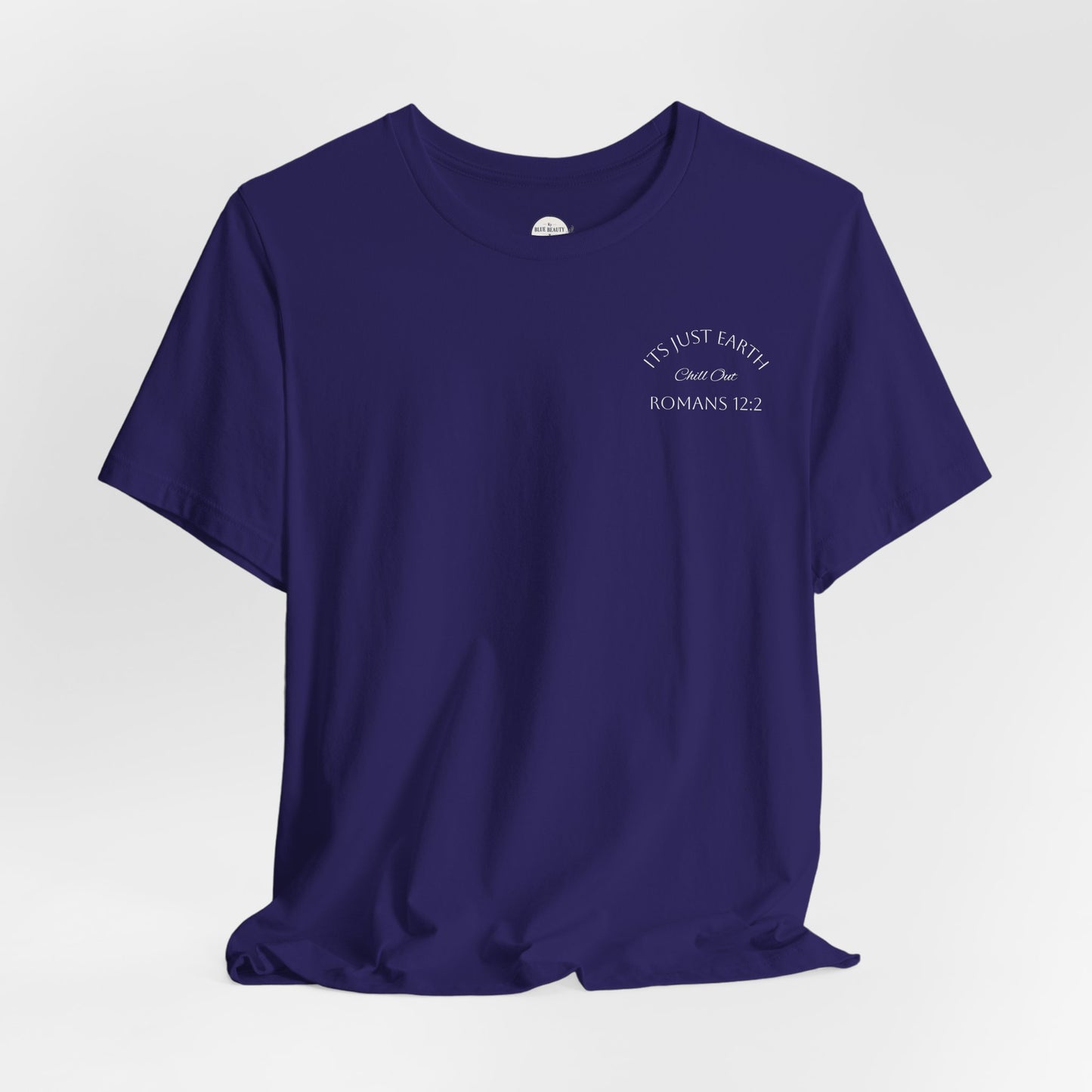 Dark Blue- It’s Just Earth, Chill Out, Romans 12:2  Jersey Short Sleeve Tee