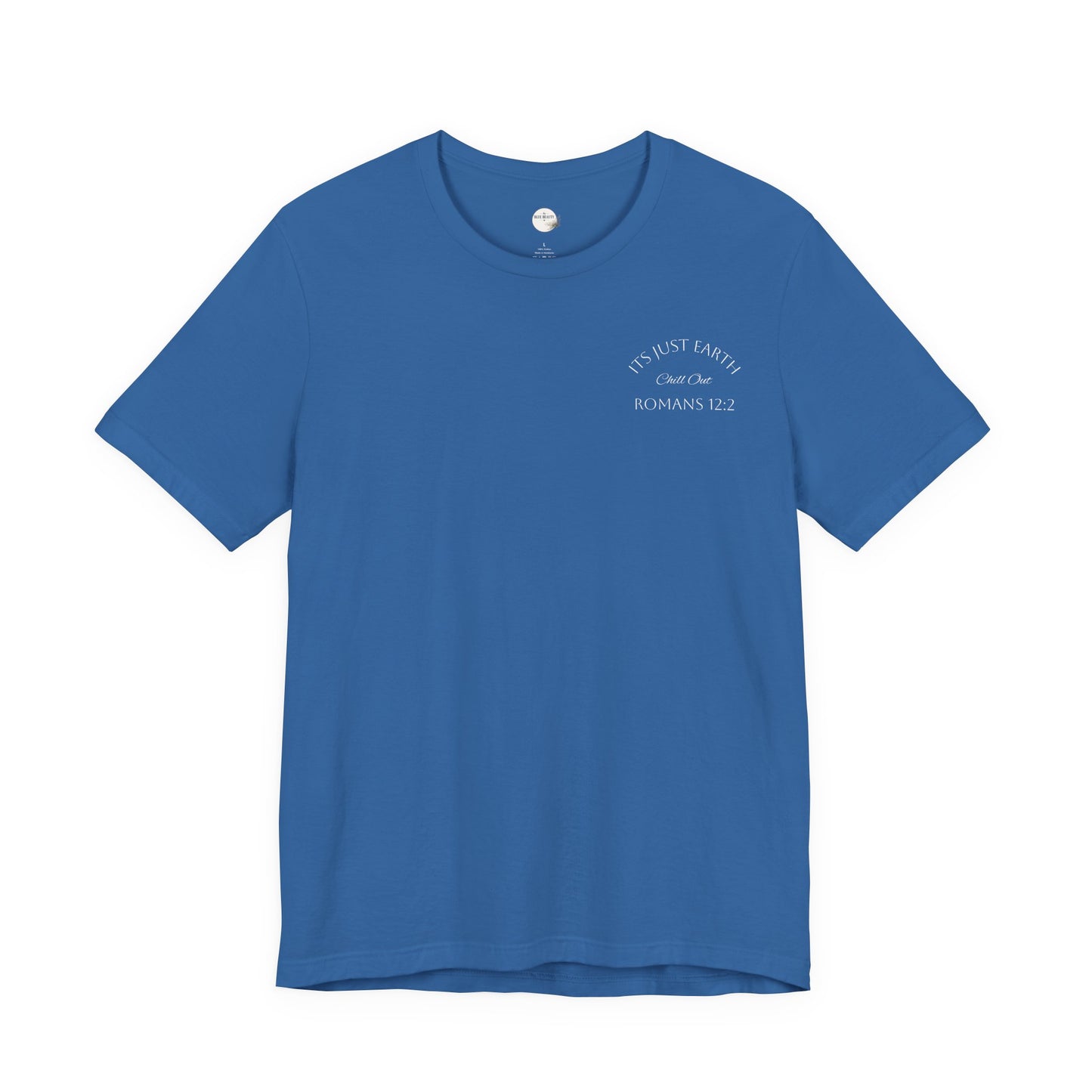 Dark Blue- It’s Just Earth, Chill Out, Romans 12:2  Jersey Short Sleeve Tee