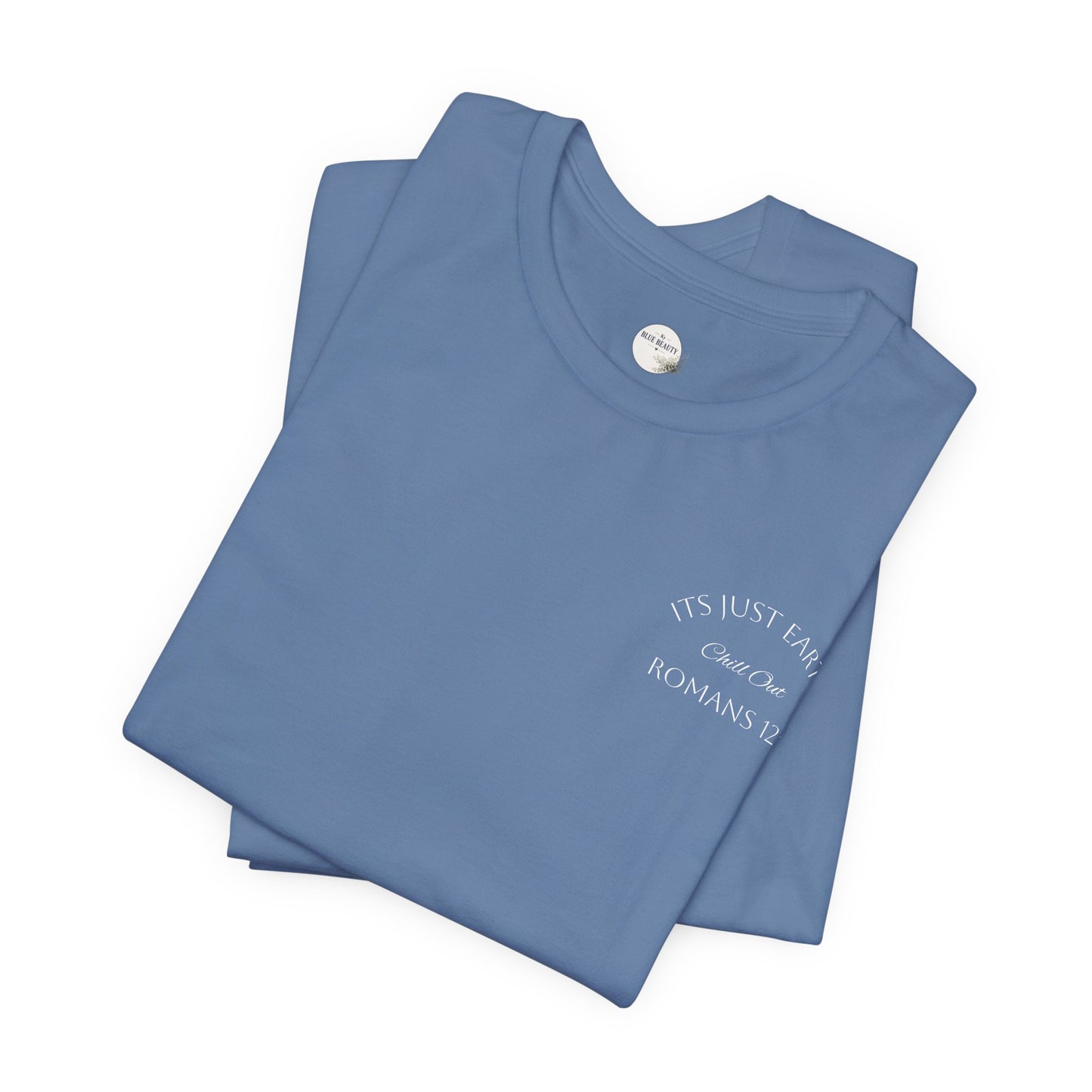 Columbia Blue- It’s Just Earth, Chill Out, Romans 12:2  Jersey Short Sleeve Tee