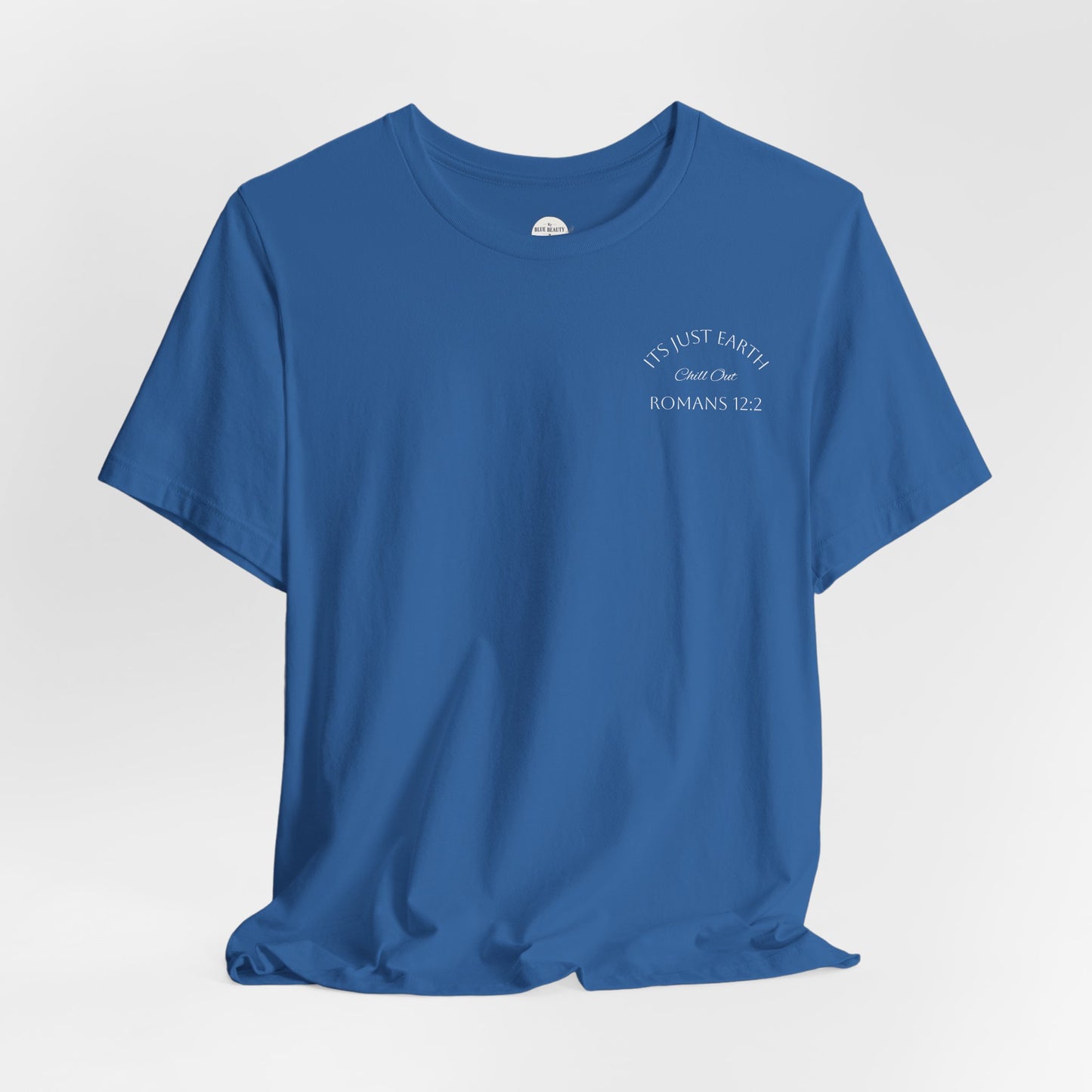 Columbia Blue- It’s Just Earth, Chill Out, Romans 12:2  Jersey Short Sleeve Tee