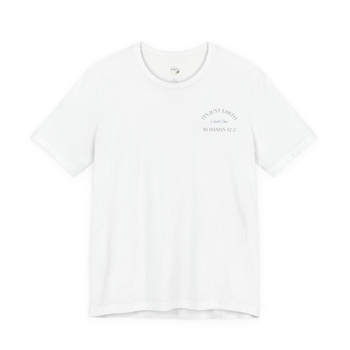 Columbia Blue- It’s Just Earth, Chill Out, Romans 12:2  Jersey Short Sleeve Tee
